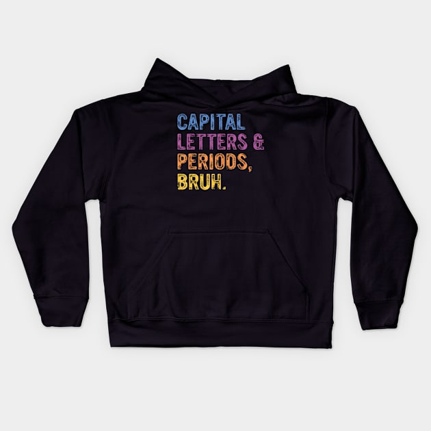 Capital Letters And Periods Bruh, ELA Teacher Funny Kids Hoodie by Namatustee